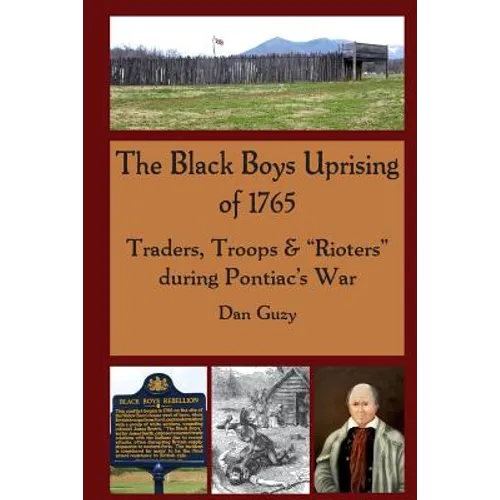 The Black Boys Uprising of 1765: Traders, Troops & "Rioters" during Pontiac's War - Paperback