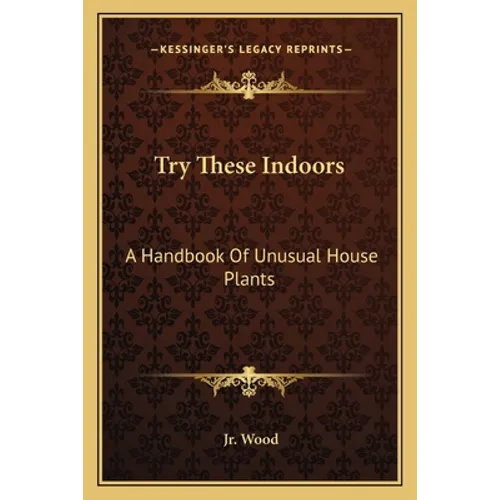 Try These Indoors: A Handbook of Unusual House Plants - Paperback