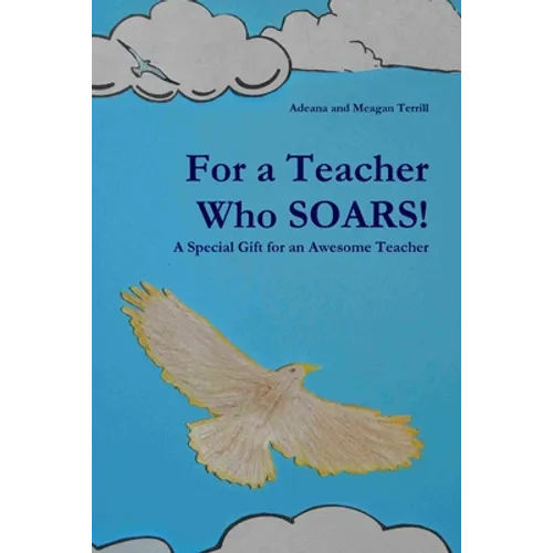For a Teacher Who SOARS!: A Special Gift for an Awesome Teacher - Paperback
