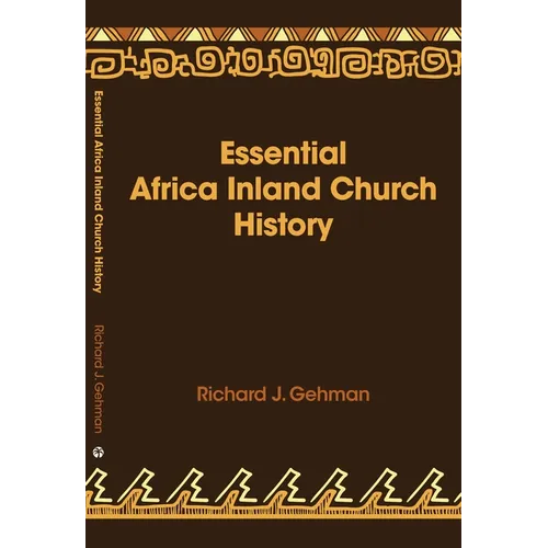 Essential Africa Inland Church History: Birth and Growth 1895 - 2015 - Paperback
