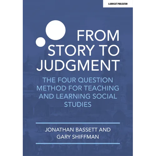 From Story to Judgment: The Four Question Method for Teaching and Learning Social Studies - Paperback