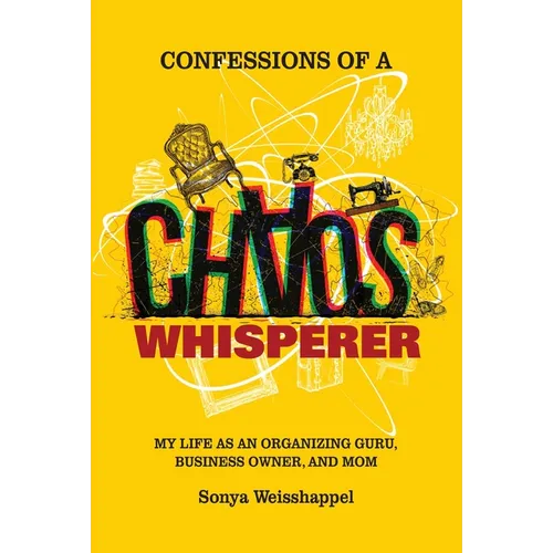 Confessions of a Chaos Whisperer: My Life as an Organizing Guru, Business Owner, and Mom - Paperback