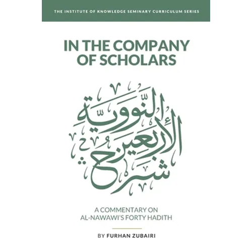In the Company of Scholars - a Commentary on al-Nawawī's Forty Ḥadīth - Paperback