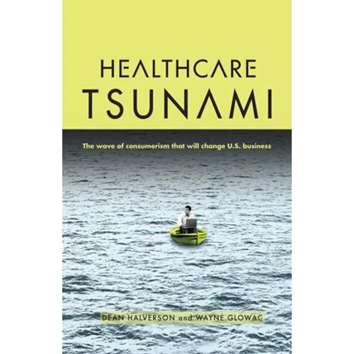 Healthcare Tsunami: The wave of consumerism that will change U.S. business - Paperback