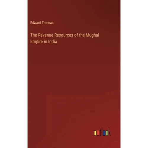 The Revenue Resources of the Mughal Empire in India - Hardcover