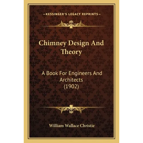 Chimney Design And Theory: A Book For Engineers And Architects (1902) - Paperback