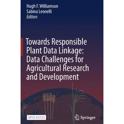 Towards Responsible Plant Data Linkage: Data Challenges for Agricultural Research and Development - Paperback