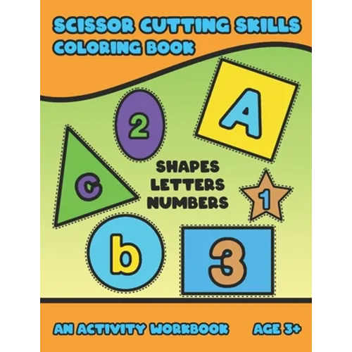 Scissor Cutting Skills: Early Learning Coloring Activity Book For Toddler Preschooler And Kinder To Play & Learn Alphabet Letters Counting Num - Paperback