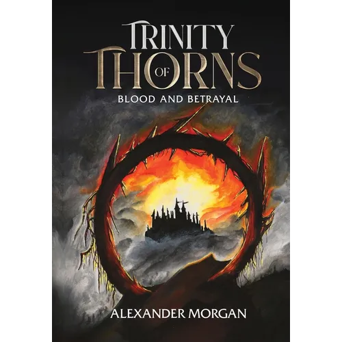 Trinity Of Thorns: Blood and Betrayal - Hardcover