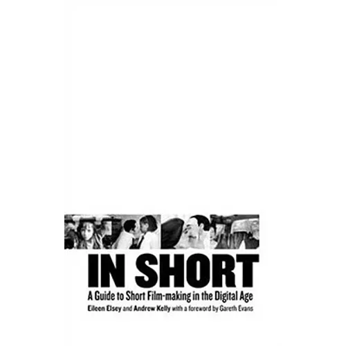 In Short: A Guide to Short Film-Making in the Digital Age - Hardcover
