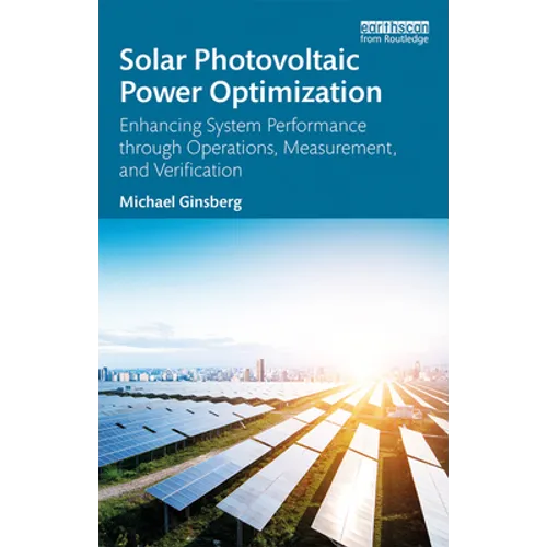 Solar Photovoltaic Power Optimization: Enhancing System Performance Through Operations, Measurement, and Verification - Paperback