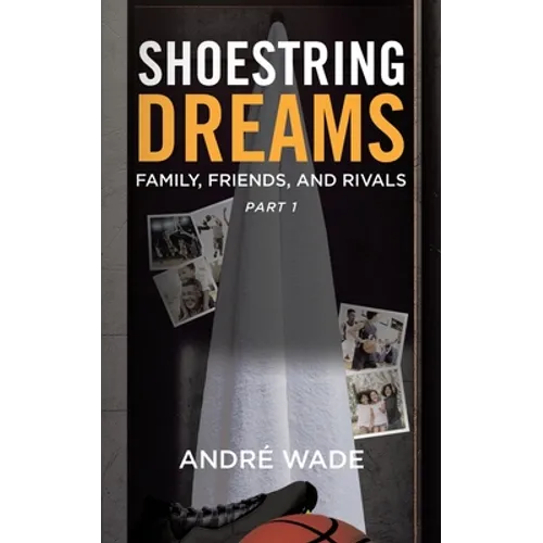 Shoestring Dreams: Part 1: Family, Friends, and Rivals - Paperback