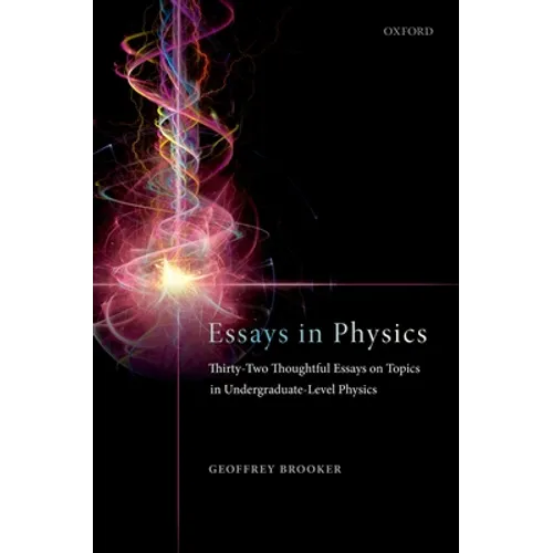 Essays in Physics: Thirty-Two Thoughtful Essays on Topics in Undergraduate-Level Physics - Paperback