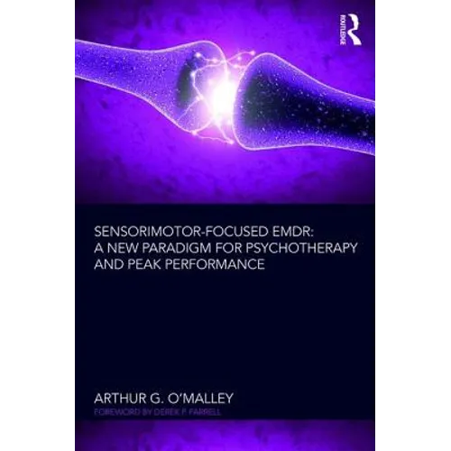 Sensorimotor-Focused EMDR: A New Paradigm for Psychotherapy and Peak Performance - Paperback