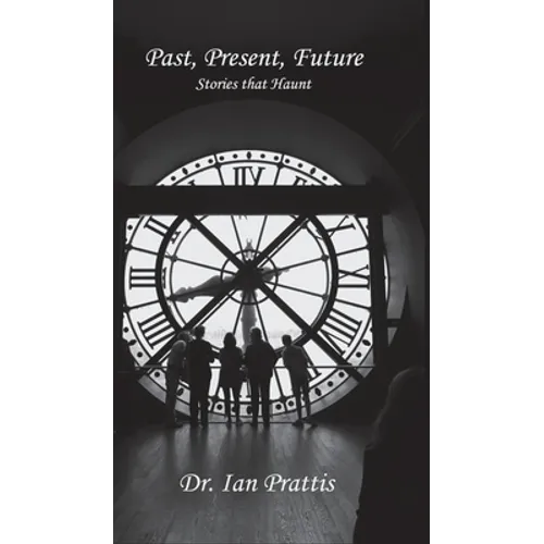 Past, Present, future: Stories that Haunt - Hardcover