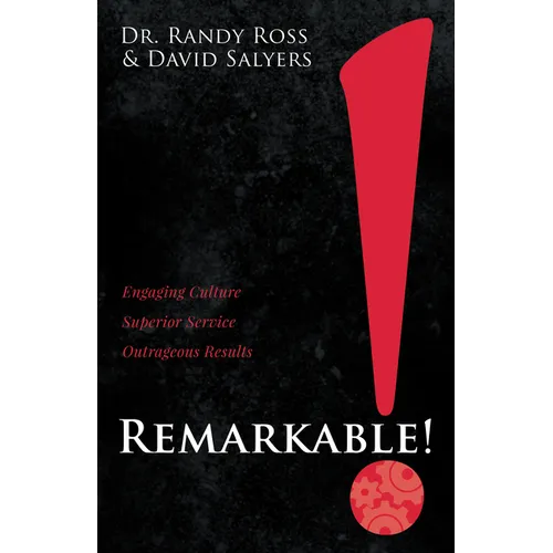 Remarkable!: Engaging Culture. Superior Service. Outrageous Results. - Paperback