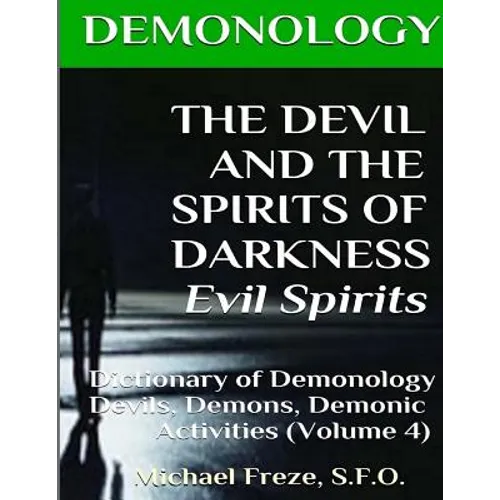 DEMONOLOGY THE DEVIL AND THE SPIRITS OF DARKNESS Evil Spirits: Dictionary of Dem - Paperback