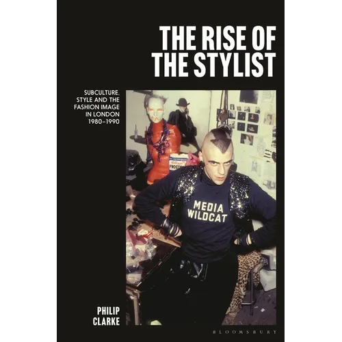 The Rise of the Stylist: Subculture, Style and the Fashion Image in London 1980-1990 - Paperback
