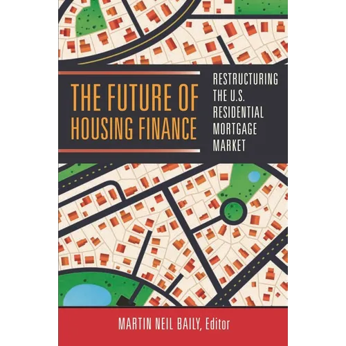 Future of Housing Finance: Restructuring the U.S. Residential Mortgage Market - Paperback
