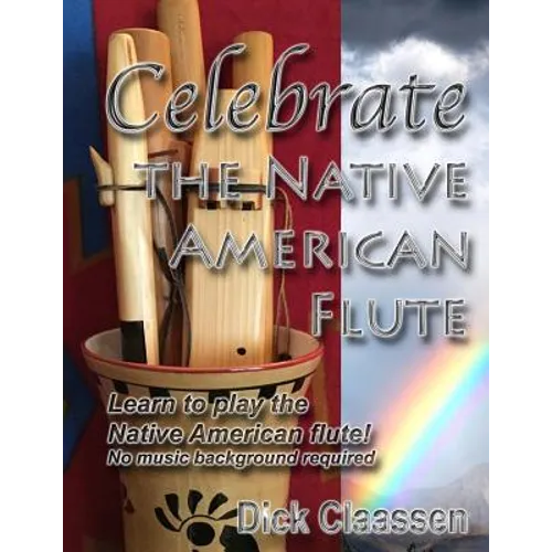 Celebrate the Native American Flute: Learn to play the Native American flute! - Paperback