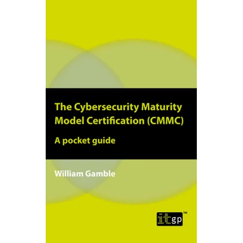 The Cybersecurity Maturity Model Certification (CMMC): A pocket guide - Paperback
