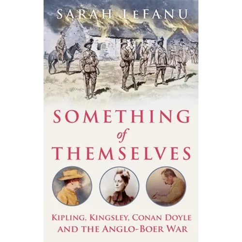 Something of Themselves: Kipling, Kingsley, Conan Doyle and the Anglo-Boer War - Hardcover