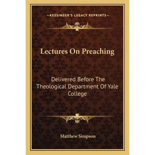Lectures On Preaching: Delivered Before The Theological Department Of Yale College - Paperback