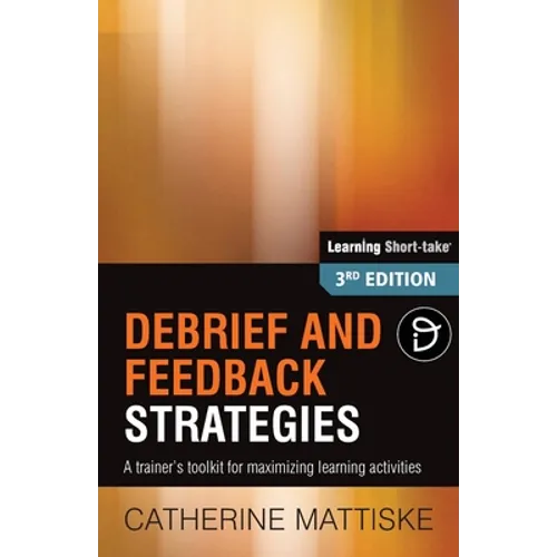 Debrief and Feedback Strategies: A trainer's toolkit for maximizing learning activities - Paperback
