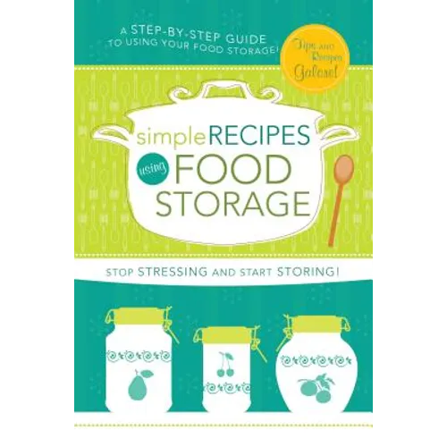Simple Recipes Using Food Storage: A Step-By-Step Guide - Spiral