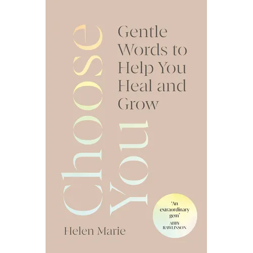 Choose You: Gentle Words to Help You Heal and Grow - Hardcover