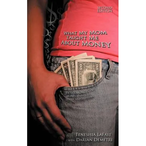 What My Mom Taught Me About Money: Introducing Good Money Habits to Teens and Preteens - Paperback