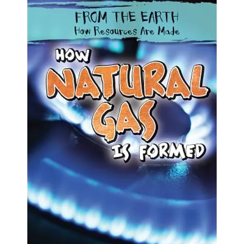 How Natural Gas Is Formed - Library Binding
