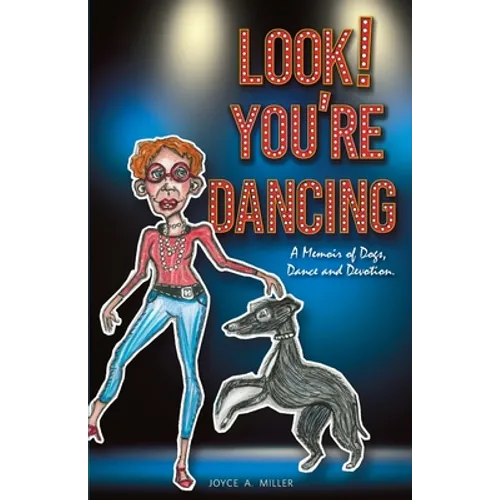 Look! You're Dancing: A Memoir of Dogs, Dance and Devotion - Paperback