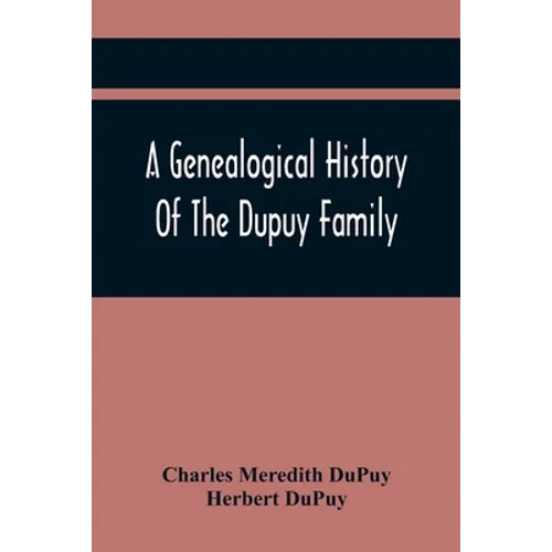 A Genealogical History Of The Dupuy Family - Paperback