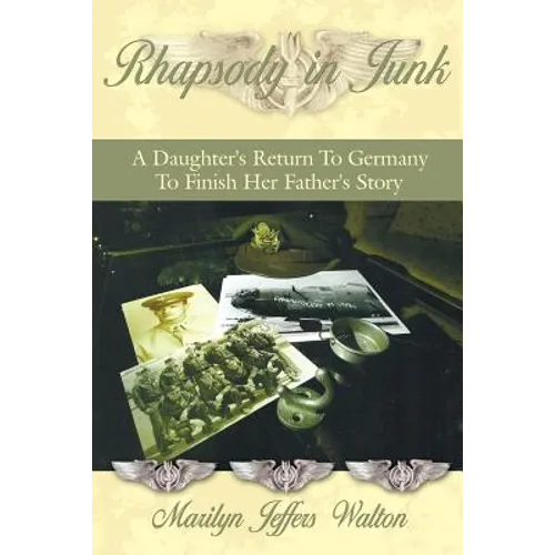 Rhapsody in Junk: A Daughter's Return to Germany to Finish Her Father's Story - Paperback