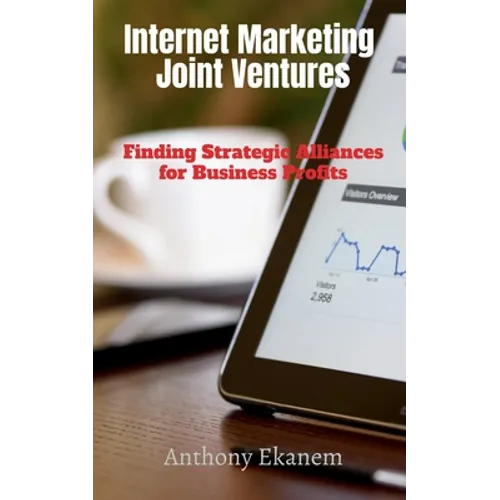 Internet Marketing Joint Ventures: Finding Strategic Alliances for Business Profits - Paperback