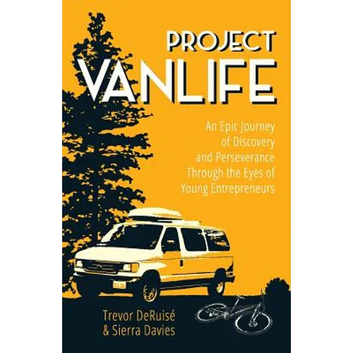 Project VanLife: An Epic Journey of Discovery and Perseverance Through the Eyes of Young Entrepreneurs - Paperback
