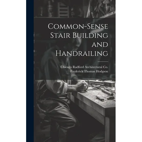 Common-Sense Stair Building and Handrailing - Hardcover