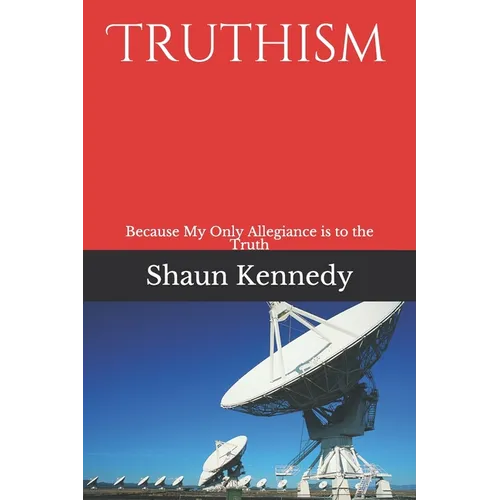 Truthism: Because My Only Allegiance is to the Truth - Paperback