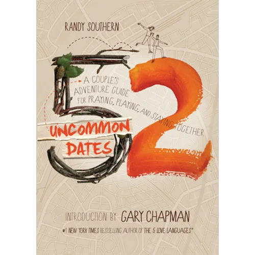 52 Uncommon Dates: A Couple's Adventure Guide for Praying, Playing, and Staying Together - Paperback