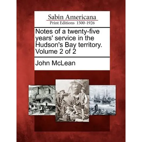 Notes of a Twenty-Five Years' Service in the Hudson's Bay Territory. Volume 2 of 2 - Paperback