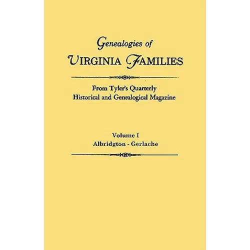 Genealogies of Virginia Families from Tyler's Quarterly Historical and Genealogical Magazine. in Four Volumes. Volume I: Albridgton - Gerlache - Paperback