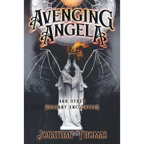 Avenging Angela and Other Uncanny Encounters - Paperback