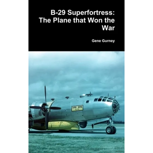 B-29 Superfortress: The Plane that Won the War - Hardcover
