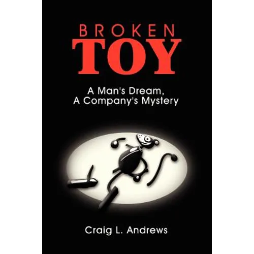 Broken Toy: A Man's Dream, A Company's Mystery - Paperback