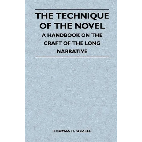 The Technique of the Novel - A Handbook on the Craft of the Long Narrative - Paperback