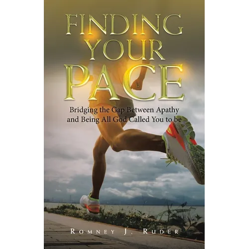 Finding Your Pace: Bridging the Gap Between Apathy and Being All God Called You to Be - Paperback