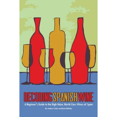 Decoding Spanish Wine: A Beginner's Guide to the High Value, World Class Wines of Spain - Paperback