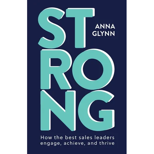 Strong: How the best sales leaders engage, achieve, and thrive - Paperback