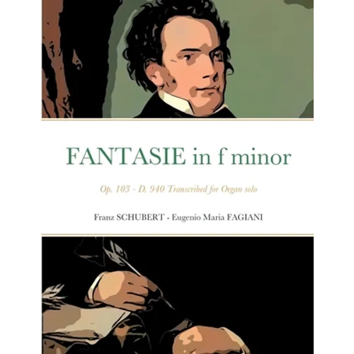Fantasie in f minor Opus 103 - D 940: Transcribed for Organ solo - Paperback